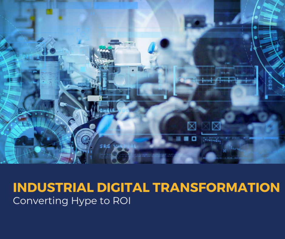Industrial Digital Transformation- Converting Hype to ROI