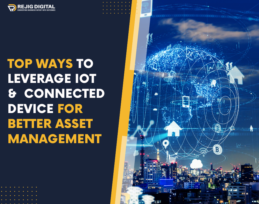 Top Ways to Leverage IoT and Connected Device for Better Asset Management