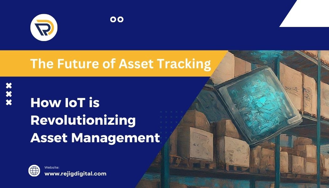 IoT in Asset Tracking: Boost Efficiency & Management